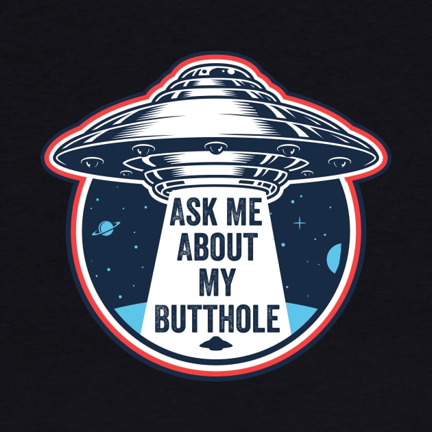 Ask Me About My Butthole by DesignDynasty 